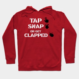 Tap, Snap or get clapped Hoodie